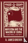 Gregor, J. - Marxism and the Making of China