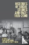 Woyshner, Christine, Bohan, Chara Haeussler - Histories of Social Studies and Race: 1865-2000