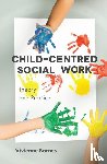 Barnes, Vivienne - Child-Centred Social Work: Theory and Practice