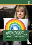 Mackreth, Paul (Leeds Beckett University, Walker, Bryony (Leeds Beckett University - A Handbook for Support Workers in Health and Social Care