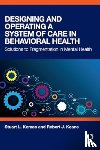 Koman, Stuart L., Keane, Robert J. - Designing and Operating a System of Care in Behavioral Health