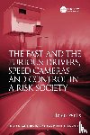 Wells, Helen - The Fast and The Furious: Drivers, Speed Cameras and Control in a Risk Society