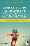 Grant, Robert Jason - AutPlay Therapy for Children and Adolescents on the Autism Spectrum