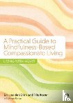 van den Brink, Erik (Center for Integrative Psychiatry,Groningen, The Netherlands), Koster, Frits (Trainingsbureau Mildheid & Mindfulness, The Netherlands), Norton, Victoria - A Practical Guide to Mindfulness-Based Compassionate Living