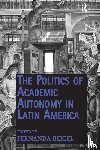  - The Politics of Academic Autonomy in Latin America