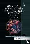 McIver, Katherine A. - Women, Art, and Architecture in Northern Italy, 1520–1580