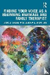 ChenFeng, Jessica L. (California State University, Stone, Dana J. (California State University - Finding Your Voice as a Beginning Marriage and Family Therapist