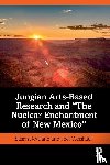 Rowland, Susan, Weishaus, Joel - Jungian Arts-Based Research and "The Nuclear Enchantment of New Mexico"