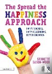 Bason-Wood, Shonette - The Spread the Happiness Approach: Happy Teachers, Happy Classrooms, Better Education