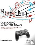 Thomas, Chance - Composing Music for Games
