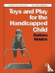Riddick, Barbara - Toys and Play for the Handicapped Child