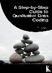 Adu, Philip (The National Centre for Academic and Dissertation Excellence - A Step-by-Step Guide to Qualitative Data Coding