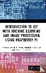 Kulkarni, Shrirang Ambaji, Gurupur, Varadraj P., Fernandes, Steven L. - Introduction to IoT with Machine Learning and Image Processing using Raspberry Pi