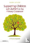 Connor, Dawn - Supporting Children with Autism in the Primary Classroom