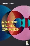 Alexander, Robin (University of Cambridge - A Dialogic Teaching Companion