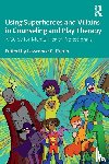 - Using Superheroes and Villains in Counseling and Play Therapy