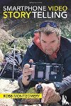 Montgomery, Robb - Smartphone Video Storytelling