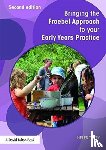 Tovey, Helen (Roehampton University - Bringing the Froebel Approach to your Early Years Practice