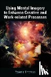 Thomas, Valerie - Using Mental Imagery to Enhance Creative and Work-related Processes