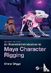 Briggs, Cheryl (Autodesk Certified Instructor in Maya; Professor at the University of Central Florida) - An Essential Introduction to Maya Character Rigging
