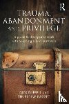 Duffell, Nick, Basset, Thurstine - Trauma, Abandonment and Privilege
