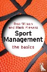 Wilson, Rob (Sheffield Hallam University, Piekarz, Mark (University of Worcester - Sport Management: The Basics