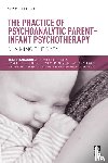 Baradon, Tessa (Anna Freud Centre, Biseo, Michela, Broughton, Carol, James, Jessica - The Practice of Psychoanalytic Parent-Infant Psychotherapy