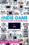 Hill-Whittall, Richard - The Indie Game Developer Handbook