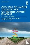 Robichaud, Melisa (University of British Columbia, Koerner, Naomi (Ryerson University, Dugas, Michel J. (Universite du Quebec en Outaouais - Cognitive Behavioral Treatment for Generalized Anxiety Disorder