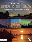 Shaw, Michael - The Complete Guide to Landscape Astrophotography