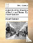 Gallatin, Albert - A sketch of the finances of the United States. By Albert Gallatin.