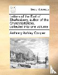 Cooper, Anthony Ashley - Letters of the Earl of Shaftesbury, Author of the Characteristicks, Collected Into One Volume.