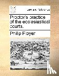 Floyer, Philip - Proctor's Practice of the Ecclesiastical Courts.