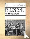 Multiple Contributors - Bell's Reports of the State Trials for High Treason.