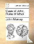 Murray, John - Case of John, Duke of Athol.