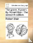 Blair, Robert - The Grave. a Poem. by Robert Blair. the Sixteenth Edition.