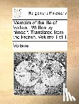 Voltaire - Memoirs of the Life of Voltaire. Written by Himself. Translated from the French. Volume 1 of 1