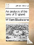 Blackstone, Sir William - An Analysis of the Laws of England.