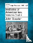 Bouvier, John - Institutes of American law. Volume 3 of 4