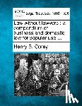 Corey, Henry B. - Law Without Lawyers: A Compendium of Business and Domestic Law for Popular Use ...