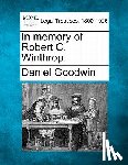 Goodwin, Daniel - In Memory of Robert C. Winthrop.