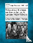 Yonge, Charlotte Mary - Talks about the Laws We Live Under, Or, at Langley Night School.