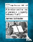 Schouler, James - A treatise on the law of personal property. Volume 1 of 2