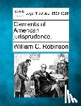 Robinson, William C. - Elements of American Jurisprudence.