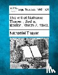 Thayer, Nathaniel - The Will of Nathaniel Thayer: Died at Boston, March 7, 1883.