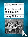 Robertson, Henry - A Handbook of Bankers' Law.