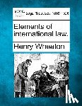 Wheaton, Henry - Elements of international law.