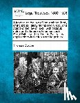 Cooper, Thomas - A Treatise on the Law of Libel and the Liberty of the Press: Showing the Origin, Use, and Abuse of the Law of Libel: With Copious Notes and References