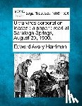 Harriman, Edward Avery - Ultra Vires Corporation Leases: A Paper: Read at Saratoga Springs, August 29, 1900.