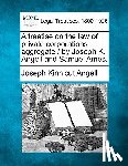 Angell, Joseph Kinnicut - A treatise on the law of private corporations aggregate / by Joseph K. Angell and Samuel Ames.